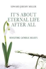It's About Eternal Life After All af Edward Jeremy Miller