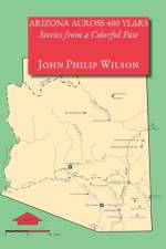 Arizona Across 400 Years, Stories from a Colorful Past af John Philip Wilson
