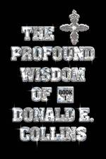 The Profound Wisdom of Donald E Collins af Donald E Collins
