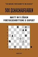 500 Schachaufgaben, Matt in 5 Zugen, Fortgeschrittene und Expert af Chess Akt