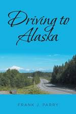 Driving to Alaska af Frank J Parry