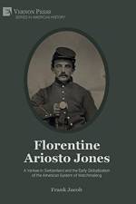 Florentine Ariosto Jones: A Yankee in Switzerland and the Early Globalization of the American System of Watchmaking [Premium Color] af Frank Jacob