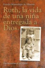 Ruth, La Vida De Una Nina Entregada a Dios. af Estrella Montealegre de Albarran