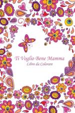 Ti Voglio Bene Mamma Libro da Colorare 1 af Nick Snels