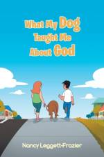 What My Dog Taught Me About God af Leggett-Frazier Nancy Leggett-Frazier