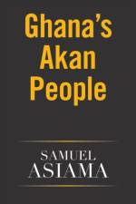 Ghana's Akan People af Samuel Asiama