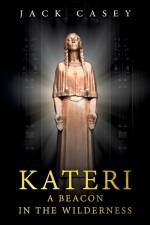 Kateri - A Beacon in the Wilderness af Jack Casey
