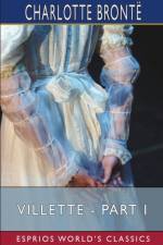 Villette - Part I (Esprios Classics) af Charlotte Bronte