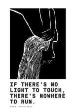 If There's No Light To Touch, There's Nowhere To Run. af Ryan K Van Der Woude