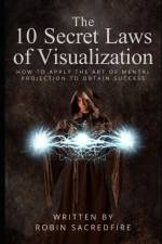 10 Secret Laws of Visualization af Robin Sacredfire