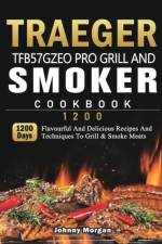 Traeger TFB57GZEO Pro Grill and Smoker Cookbook 1200 af Johnny Morgan
