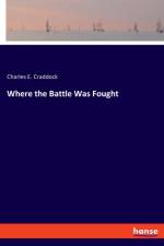 Where the Battle Was Fought af Charles E Craddock