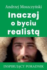 Inaczej o byciu realistą af Andrzej Moszczyń
