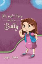 It's Not Nice to be a Bully af Jayla Kelis