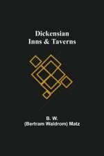 Dickensian Inns & Taverns af Bertram Waldrom Matz