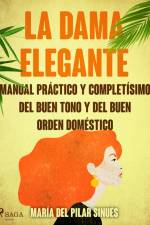 La dama elegante: manual práctico y completísimo del buen tono y del buen orden doméstico af María del Pilar Sinués