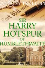Sir Harry Hotspur of Humblethwaite af Anthony Trollope
