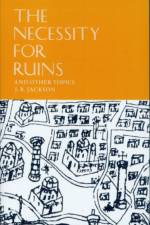 The Necessity for Ruins af J.B. Jackson