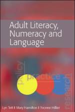 Adult Literacy, Numeracy and Language: Policy, Practice and Research af Lyn Tett