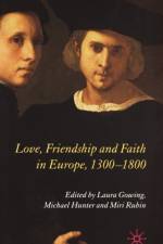Love, Friendship and Faith in Europe, 1300-1800