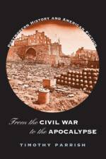From the Civil War to the Apocalypse af Timothy Parrish