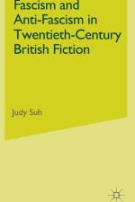 Fascism and Anti-Fascism in Twentieth-Century British Fiction af J. Suh