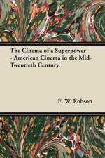 The Cinema of a Superpower - American Cinema in the Mid-Twentieth Century af E. W. Robson