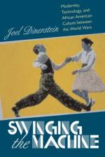 Swinging the Machine af Joel Dinerstein