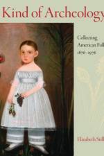 A Kind of Archaeology af Elizabeth Stillinger