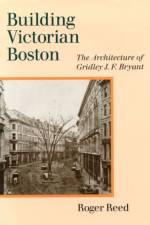 Building Victorian Boston af Roger G. Reed