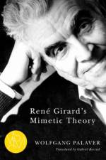 Rene Girard's Mimetic Theory af Wolfgang Palaver