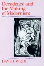 Decadence and the Making of Modernism af David Weir