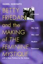 Betty Friedan and the Making of the Feminine Mystique af Daniel Horowitz