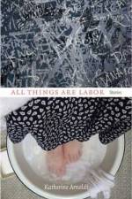 All Things Are Labor af Katherine Arnoldi
