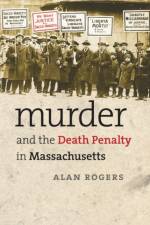 Murder and the Death Penalty in Massachusetts af Alan Rogers