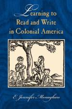 Learning to Read and Write in Colonial America af E.Jennifer Monaghan