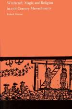 Witchcraft, Magic and Religion in Seventeenth Century Massachusetts af Richard Weisman