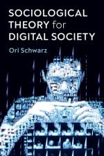 Sociological Theory for Digital Society af Ori Schwarz