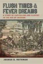 Flush Times and Fever Dreams af Joshua D. Rothman