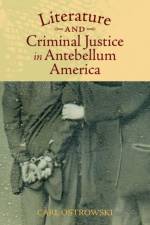 Literature and Criminal Justice in Antebellum America af Carl Ostrowski