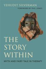 The Story Within - Myth and Fairy Tale in Therapy af Yehudit Silverman