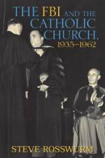 The FBI and the Catholic Church, 1935-1962 af Steve Rosswurm