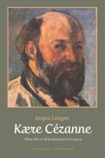 Kære Cézanne - Mine breve til kunstneren Cézanne af Jørgen Løvgret