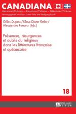 Presences, Resurgences Et Oublis Du Religieux Dans Les Litteratures Francaise Et Quebecoise