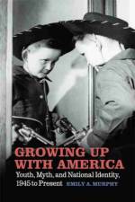 Growing Up with America af Emily A. Murphy