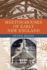 Meetinghouses of Early New England af Peter Benes