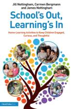 School’s Out, Learning’s In: Home-Learning Activities to Keep Children Engaged, Curious, and Thoughtful