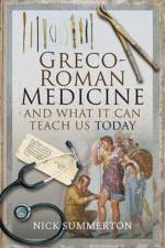 Greco-Roman Medicine and What It Can Teach Us Today af Nick Summerton