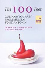 100 Foot Culinary Journey from Mumbai to St. Antonin af Rene Reed