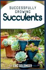 Successfully Growing Succulents af Eric Goldinger
